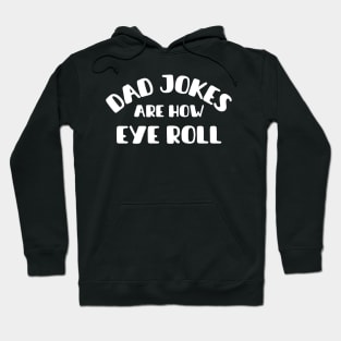 Dad Jokes Are How Eye Roll Hoodie